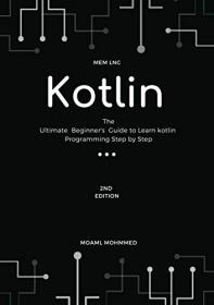 Kotlin - The Ultimate Beginner's Guide to Learn kotlin Programming Step by Step - 2020  2nd edition