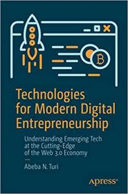 Technologies for Modern Digital Entrepreneurship - Understanding Emerging Tech at the Cutting-Edge of the Web 3 0 Economy