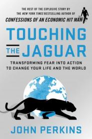 Touching the Jaguar - Transforming Fear into Action to Change Your Life and the World