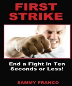 First Strike - End a Fight in Ten Seconds or Less!