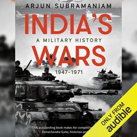 Arjun Subramaniam - India's Wars A Military History (1947-1971)