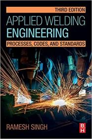 Applied Welding Engineering - Processes, Codes and Standards, 3rd Edition