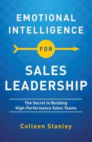 Emotional Intelligence for Sales Leadership - The Secret to Building High-Performance Sales Teams