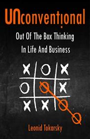 Unconventional - Out of the Box Thinking in Life and Business