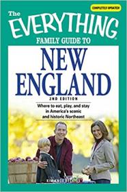 The Everything Family Guide to New England - Where to eat, play, and stay in America's scenic and historic Northeast