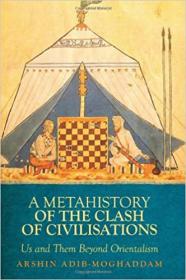 A Metahistory of the Clash of Civilisations - Us and Them Beyond Orientalism
