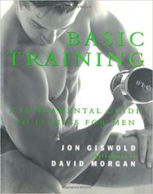 Basic Training - A Fundamental Guide to Fitness for Men