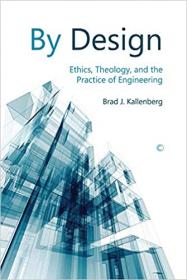 By Design - Ethics, Theology, and the Practice of Engineering