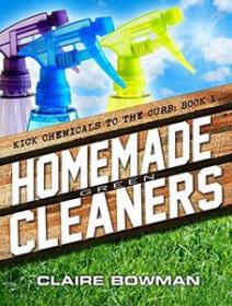 Homemade Green Cleaners - (Non-Toxic, Chemical-Free, Natural Cleaning, Green Clean, Home Remedies, DIY Household Hacks)