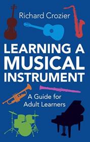Learning a Musical Instrument - A Guide for Adult Learners