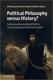 Political Philosophy versus History - Contextualism And Real Politics In Contemporary Political Thought