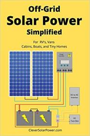 Off Grid Solar Power Simplified - For Rvs, Vans, Cabins, Boats and Tiny Homes (EPUB)