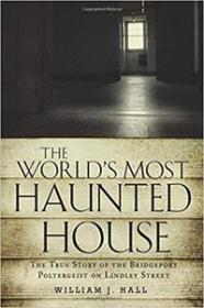 The World's Most Haunted House - The True Story of the Bridgeport Poltergeist on Lindley Street