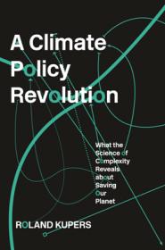 A Climate Policy Revolution What the Science of Complexity Reveals About Saving Our Planet