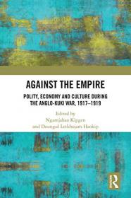 Against the Empire - Polity, Economy and Culture during the Anglo-Kuki War, 1917-1919