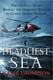 Deadliest Sea - The Untold Story Behind the Greatest Rescue in Coast Guard History