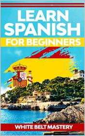 Learn Spanish for beginners - Illustrated step by step guide for complete beginners to understand Spanish language from scratch