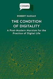 The Condition of Digitality - A Post-Modern Marxism for the Practice of Digital Life