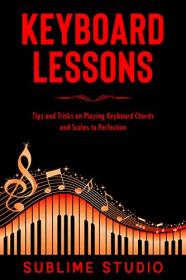 KEYBOARD LESSONS - Tips and Tricks on Playing Keyboard Chords and Scales to Perfection