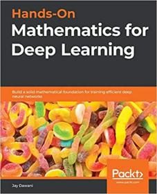 Hands-On Mathematics for Deep Learning - Build a solid mathematical foundation for training efficient deep neural networks