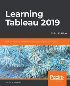 Learning Tableau 2019 - Tools for Business Intelligence, data prep and visual analytics, 3rd Edition (True PDF, EPUB, MOBI)