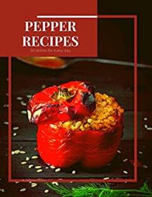 Pepper recipes - 30 dishes for every day