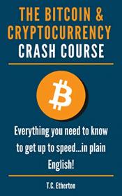 The Bitcoin & Cryptocurrency Crash Course - Everything you need to know to get up to speed     in plain English!