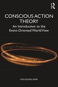 Conscious Action Theory - An Introduction to the Event-Oriented World View