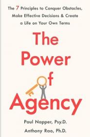 The Power of Agency - The 7 Principles to Conquer Obstacles, Make Effective Decisions, and