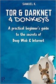 [onehack us] Tor and Darknet 4 Donkeys A Practical Beginner's Guide to the Secrets of Deep Web & Internet