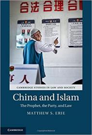 Matthew S. Erie - China and Islam_ The Prophet, the Party, and Law - 2017