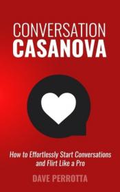 Conversation Casanova How to Effortlessly Start Conversations and Flirt Like a Pro