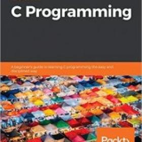 Learn C Programming A beginners guide to learning C programming the easy and disciplined way