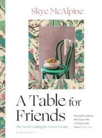 A Table for Friends - The Art of Cooking for Two or Twenty