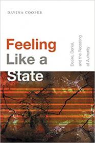 Feeling Like a State - Desire, Denial, and the Recasting of Authority