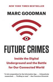 Future Crimes - Inside the Digital Underground and the Battle for Our Connected World