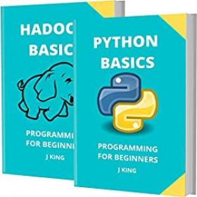 Python and Hadoop Basics - Programming for Beginners - 2 Books in 1 - Learn Coding Fast!