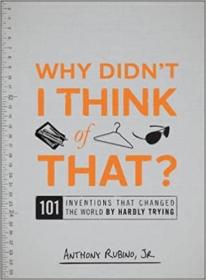 Why Didn't I Think of That - 101 Inventions that Changed the World