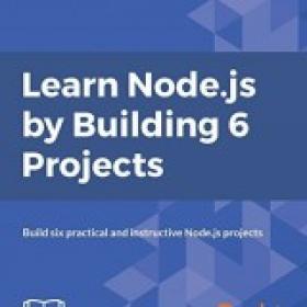 Learn Node.js by Building 6 Projects Build six practical and instructive Node.js projects
