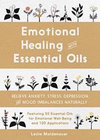 Emotional Healing with Essential Oils - Relieve Anxiety, Stress, Depression and Mood Imbalances Naturally