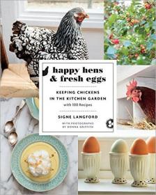 Happy Hens and Fresh Eggs - Keeping Chickens in the Kitchen Garden, with 100 Recipes