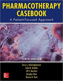 Pharmacotherapy Casebook - A Patient-Focused Approach, Tenth Edition Ed 10