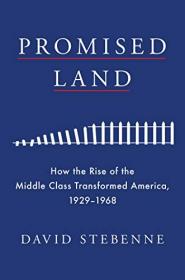 Promised Land - How the Rise of the Middle Class Transformed America, 1929-1968