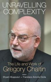 Unravelling Complexity - The Life and Work of Gregory Chaitin