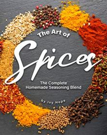 The Art of Spices - The Complete Homemade Seasoning Blend