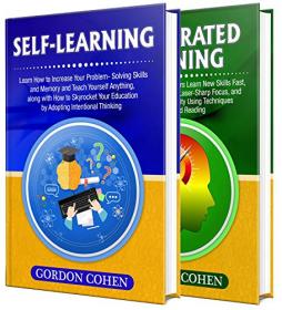 Self-Learning - The Ultimate Guide to Increasing Your Ability to Learn, Problem-Solving Skills and Memory