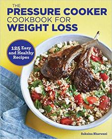 The Pressure Cooker Cookbook for Weight Loss - 125 Easy and Healthy Recipes