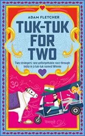 Tuk-Tuk for Two - Escape to India with two strangers, in the unforgettable race of a lifetime