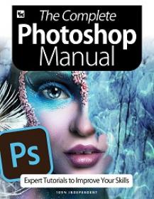 The Complete Photoshop Manual - Expert Tutorials To Improve Your Skills