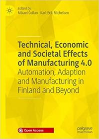 Technical, Economic and Societal Effects of Manufacturing 4 0 - Automation, Adaption and Manufacturing in Finland and Bey